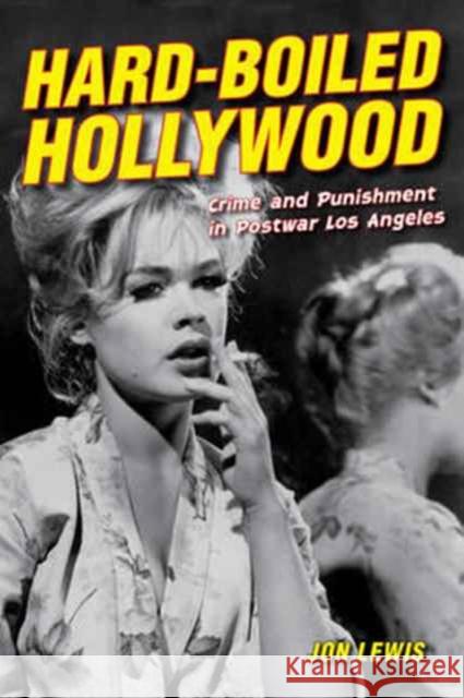 Hard-Boiled Hollywood: Crime and Punishment in Postwar Los Angeles Lewis, Jon 9780520284326 John Wiley & Sons - książka