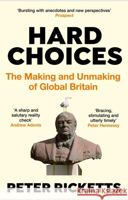 Hard Choices: The Making and Unmaking of Global Britain Peter (author) Ricketts 9781838951832 Atlantic Books - książka