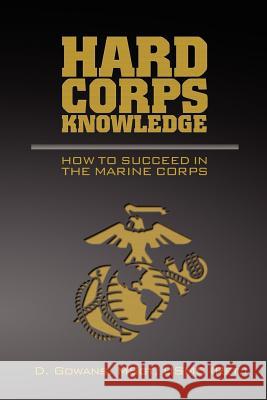 Hard Corps Knowledge: How to Succeed in the Marine Corps D Gowans 9781479272617 Createspace Independent Publishing Platform - książka
