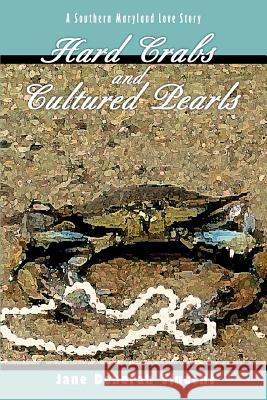 Hard Crabs and Cultured Pearls: A Southern Maryland Love Story Vincent, Jane Deborah 9780595291861 iUniverse - książka