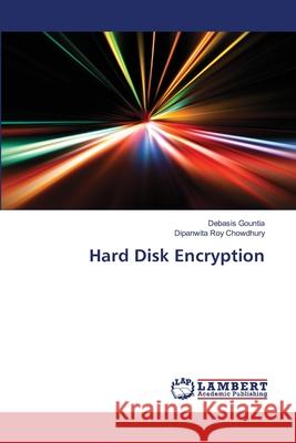 Hard Disk Encryption Gountia, Debasis; Roy Chowdhury, Dipanwita 9786139832835 LAP Lambert Academic Publishing - książka