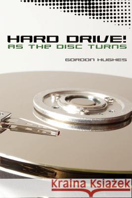 Hard Drive!: As the Disc Turns Gordon Hughes 9781419634611 Booksurge Publishing - książka