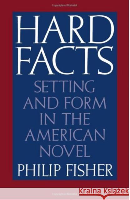 Hard Facts: Setting and Form in the American Novel Fisher, Philip 9780195041316 Oxford University Press - książka