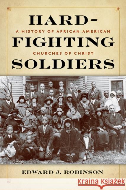 Hard-Fighting Soldiers: A History of African American Churches of Christ Edward J. Robinson 9781621904908 University of Tennessee Press - książka