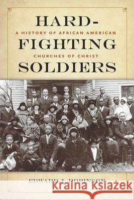 Hard-Fighting Soldiers: A History of African American Churches of Christ Edward J. Robinson 9781621907190 Univ Tennessee Press - książka
