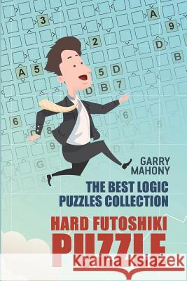 Hard Futoshiki Puzzle: The Best Logic Puzzles Collection Garry Mahony 9781982960124 Independently Published - książka