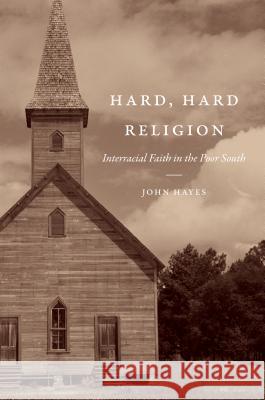 Hard, Hard Religion: Interracial Faith in the Poor South John Hayes 9781469635316 University of North Carolina Press - książka