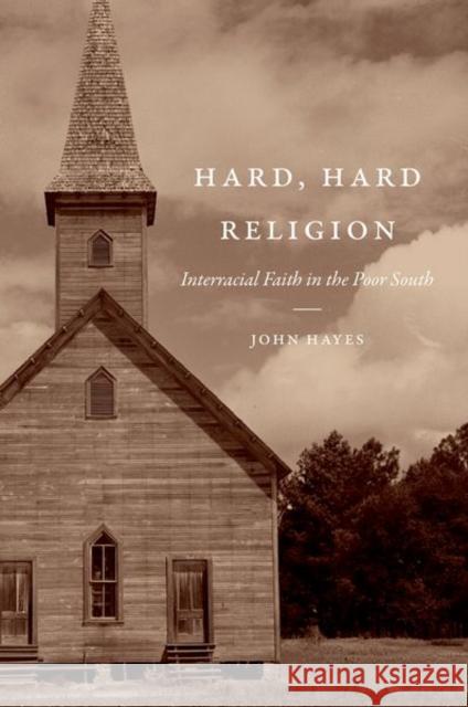 Hard, Hard Religion: Interracial Faith in the Poor South John Hayes 9781469635323 University of North Carolina Press - książka