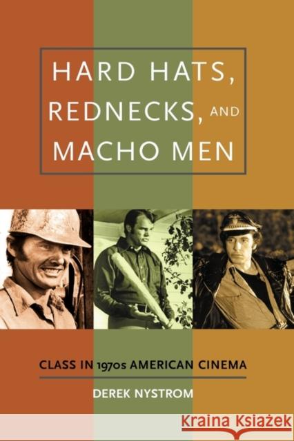 Hard Hats, Rednecks, and Macho Men: Class in 1970s American Cinema Nystrom, Derek 9780195336771  - książka