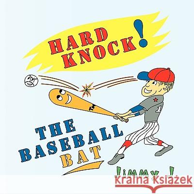 Hard Knock the Baseball Bat Jimmy J 9781436356350 Xlibris Corporation - książka