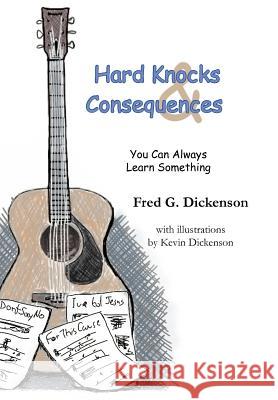Hard Knocks and Consequences: You Can Always Learn Something Dickenson, Fred G. 9781468552256 Authorhouse - książka