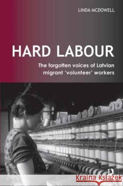 Hard Labour: The Forgotten Voices of Latvian Migrant 'Volunteer' Workers McDowell, Linda 9781138157545 Routledge - książka