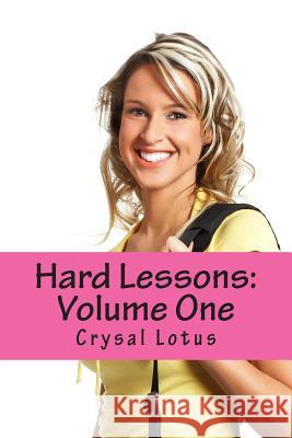 Hard Lessons: Volume One Crysal Lotus 9781508433514 Createspace - książka