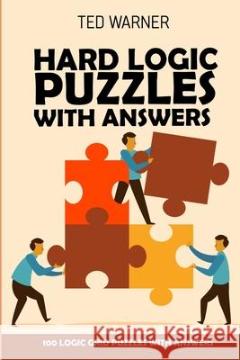 Hard Logic Puzzles With Answers: Stostone Puzzles 100 Logic Grid Puzzles With Answers Ted Warner 9781981082186 Independently Published - książka