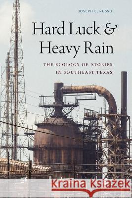 Hard Luck and Heavy Rain: The Ecology of Stories in Southeast Texas Russo, Joseph C. 9781478019053 Duke University Press - książka
