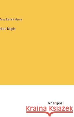 Hard Maple Anna Bartlett Warner   9783382327590 Anatiposi Verlag - książka