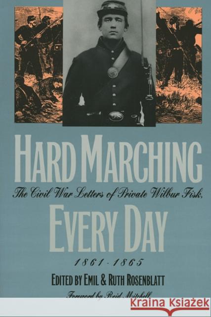 Hard Marching Every Day: The Civil War Letters of Private Wilbur Fisk, 1861-1865 Fisk, Wilbur 9780700606818 University Press of Kansas - książka