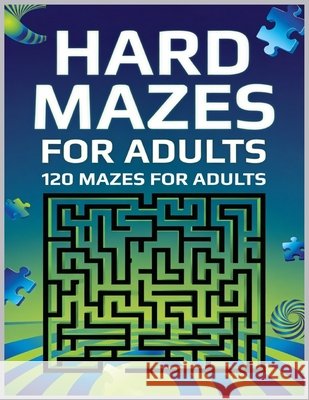 Hard Mazes for Adults: 120 Mazes for Adults, Hard Maze Puzzle Book For Adults, Maze Books For Adults Large Print, Mazes with Solutions Blkcm Bnkcm 9798708949691 Independently Published - książka