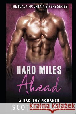 Hard Miles Ahead: A Bad Boy Romance Scott Wylder 9781091565869 Independently Published - książka