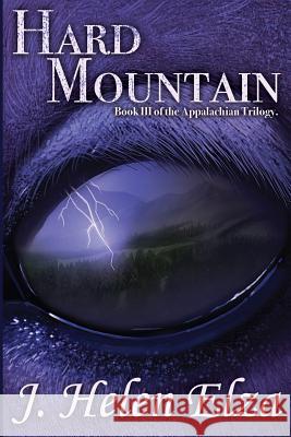 Hard Mountain: The Appalachian Trilogy Book III J. Helen Elza 9781548023492 Createspace Independent Publishing Platform - książka