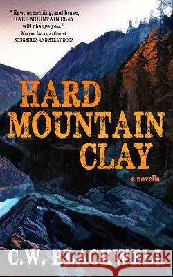 Hard Moutain Clay C. W. Blackwell 9781956957112 Shotgun Honey Books - książka