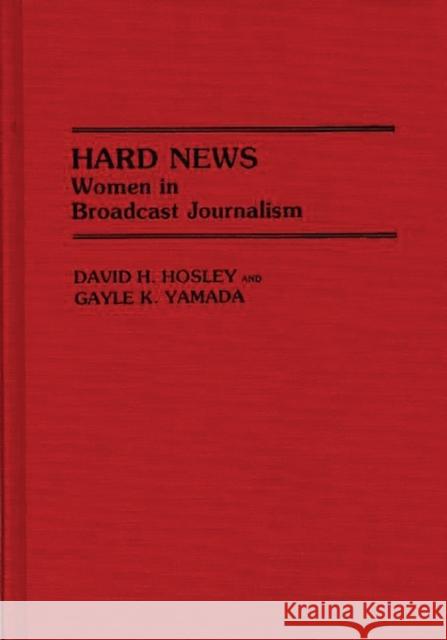 Hard News: Women in Broadcast Journalism Hosley, David H. 9780313254772 Greenwood Press - książka