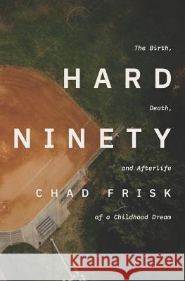 Hard Ninety: The Birth, Death, and Afterlife of a Childhood Dream Wesley Matlock Dana Johnson Frank Workman 9781093785906 Independently Published - książka