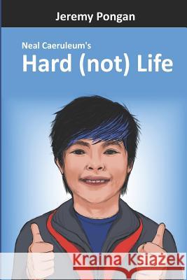 Hard (not) Life: Neal Caeruleum's Michael Pongan Mika Moreno Kira Moreno 9781983069673 Independently Published - książka
