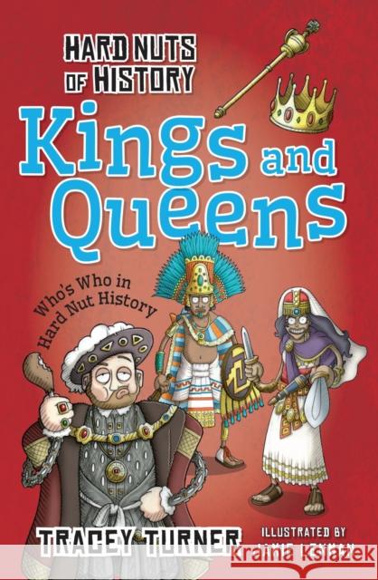 Hard Nuts of History: Kings and Queens Tracey Turner 9781472910929 Bloomsbury Publishing PLC - książka