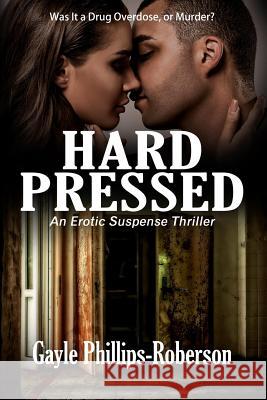 Hard Pressed: An Erotic Suspense Thriller Gayle Phillips-Roberson 9781091673359 Independently Published - książka