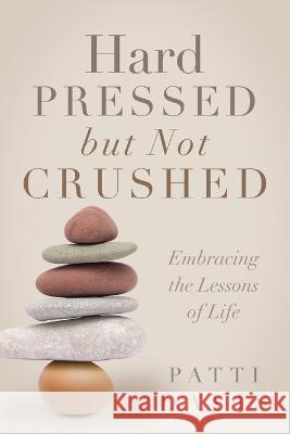 Hard Pressed but Not Crushed: Embracing the Lessons of Life Patti Davis Phillip Modlin  9781646458172 Redemption Press - książka