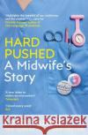 Hard Pushed: A Midwife’s Story Leah Hazard 9781787464216 Cornerstone