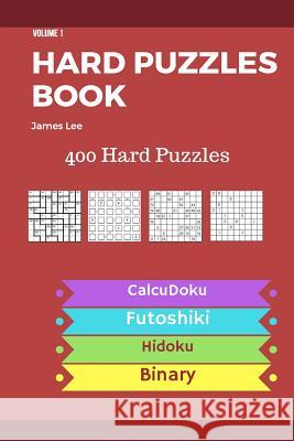 Hard Puzzles Book - 400 Hard Puzzles; Calcudoku, Futoshiki, Hidoku, Binary - vol.1 Lee, James 9781719363631 Createspace Independent Publishing Platform - książka