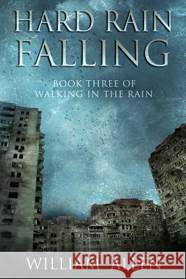 Hard Rain Falling: Walking in the Rain Book Three William Allen 9781983920028 Createspace Independent Publishing Platform - książka