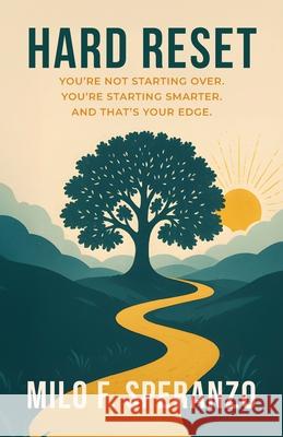 Hard Reset: You're Not Starting Over. You're Starting Smarter. And That's Your Edge Milo F. Speranzo 9781662967801 Gatekeeper Press - książka