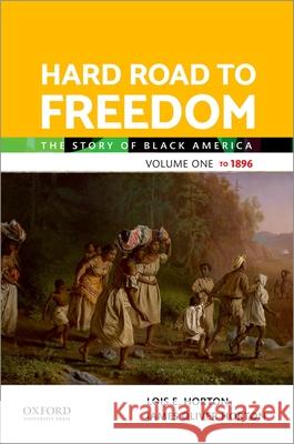 Hard Road to Freedom Volume One: The Story of Black America Lois Horton James Oliver Horton 9780197564806 Oxford University Press, USA - książka
