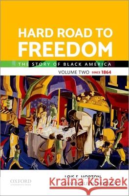 Hard Road to Freedom Volume Two: The Story of Black America Lois Horton James Oliver Horton 9780197564844 Oxford University Press, USA - książka