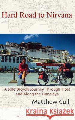 Hard Road to Nirvana: A Solo Bicycle Journey Through Tibet and Along the Himalayas Matthew Cull 9780985385651 Life's Passion Publishing - książka