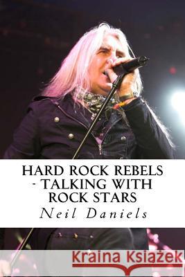 Hard Rock Rebels: Talking With Rock Stars Daniels, Neil 9781491074725 Createspace - książka