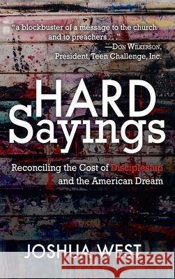 Hard Sayings: Reconciling the Cost of Discipleship and the American Dream Joshua West 9781649602732 Ambassador International - książka