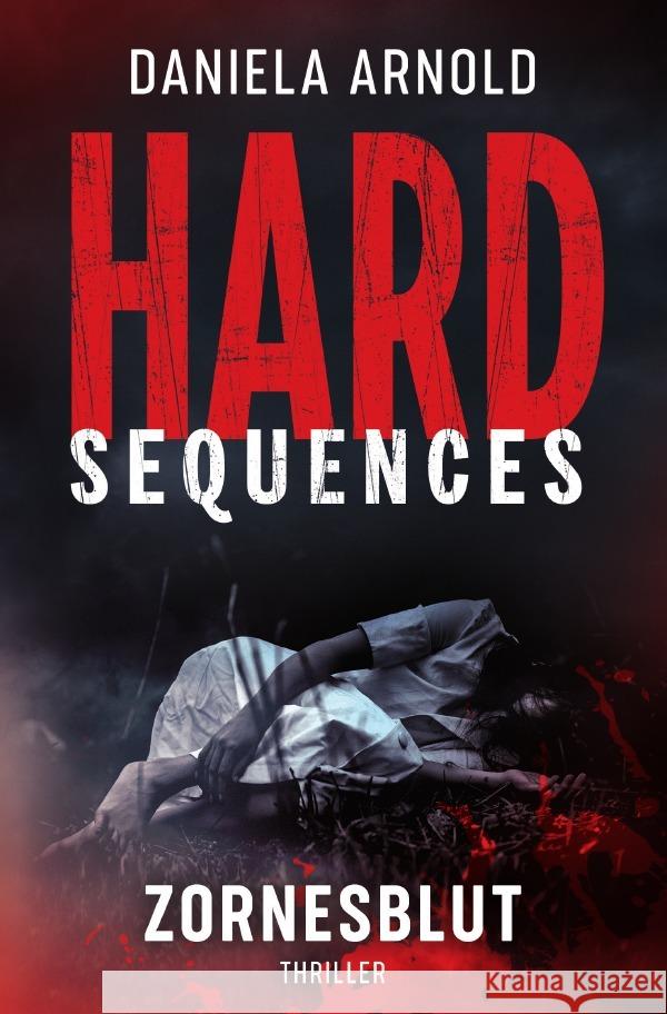 Hard-Sequences: Zornesblut : Thriller Arnold, Daniela 9783750287303 epubli - książka