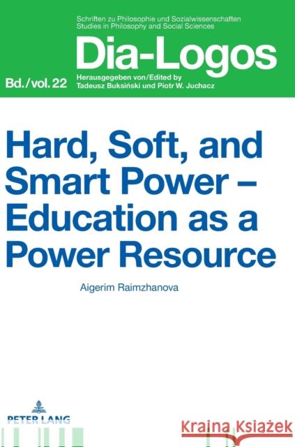 Hard, Soft, and Smart Power - Education as a Power Resource Juchacz, Piotr W. 9783631732212 Peter Lang AG - książka