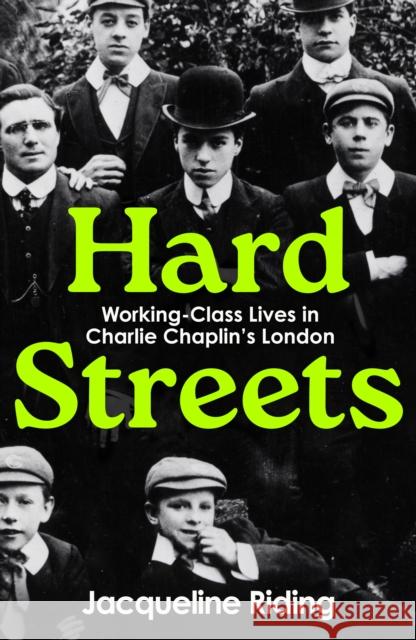 Hard Streets: Working-Class Lives in Charlie Chaplin’s London Jacqueline Riding 9781800818644 Profile Books Ltd - książka