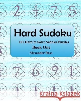 Hard Sudoku: 101 Large Clear Print Difficult To Solve Sudoku Puzzles Ross, Alexander 9781974400539 Createspace Independent Publishing Platform - książka