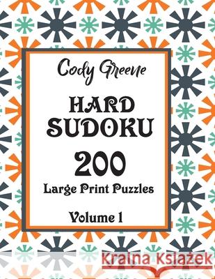 Hard Sudoku: 200 Large Print Puzzles Volume 1 Cody Greene 9781087377186 Independently Published - książka