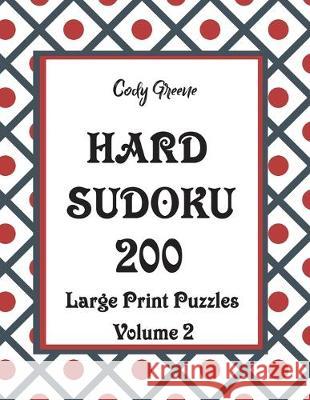 Hard Sudoku: 200 Large Print Puzzles Volume 2 Cody Greene 9781087402161 Independently Published - książka