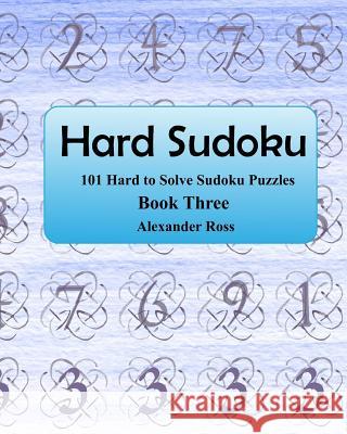 Hard Sudoku 3: 101 Large Clear Print Difficult To Solve Sudoku Puzzles Ross, Alexander 9781974470358 Createspace Independent Publishing Platform - książka