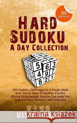 Hard Sudoku A Day Collection: 300 Sudoku Challenges In A Single Book - Your Yearly Dose Of Sudoku Puzzles (Doing Daily Sudoku Puzzles Can Help You I Masaki Hoshiko 9781095093399 Independently Published - książka