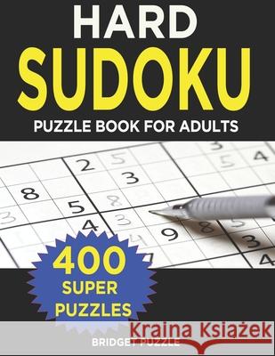 Hard Sudoku Puzzle Book for Adults: 400+ Hard Sudoku Puzzles and Solutions For Adults and Smart Kids Bridget Puzzle 9781702325202 Independently Published - książka