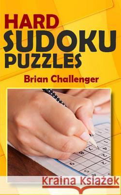 Hard Sudoku Puzzles: A Difficult Sudoku Puzzles Book Brian Challenger 9781983137976 Independently Published - książka